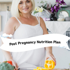Post Pregnancy Nutrition Plan
